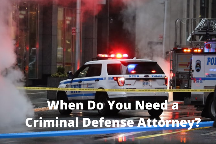 When Do You Need a Criminal Defense Attorney?