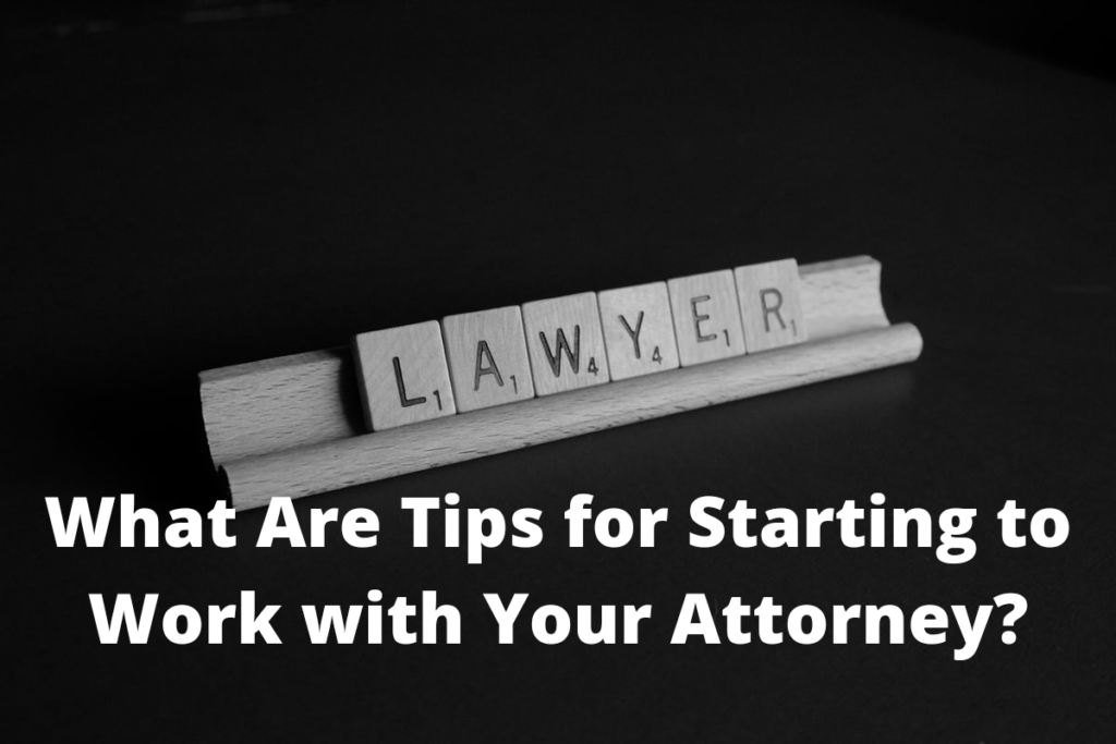 What Are Tips for Starting to Work with Your Attorney?